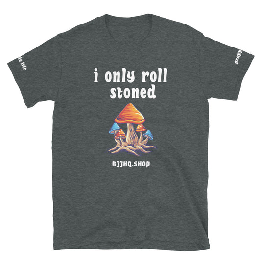 I Only Roll Stoned - Unisex Soft Style Tee Shirt